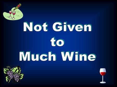 Not Given to Wine - 1 Tim. 3:3 Not given to much wine -1 Tim.3:8 Does the Bible Approve of Moderate Drinking ?
