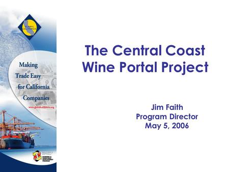 The Central Coast Wine Portal Project Jim Faith Program Director May 5, 2006.