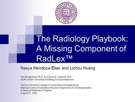 The Radiology Playbook: A Missing Component of RadLex™ Nasya Mendoza-Elias and Lizhou Huang Pat Mongkolwat, Ph.D. and David S. Channin, M.D. Northwestern.