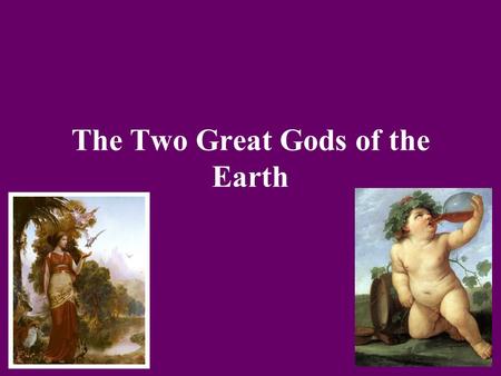 The Two Great Gods of the Earth