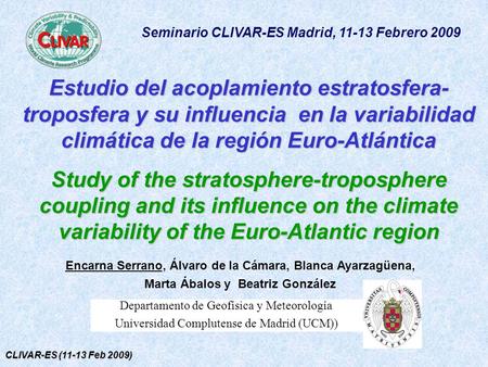 CLIVAR-ES (11-13 Feb 2009) Estudio del acoplamiento estratosfera- troposfera y su influencia en la variabilidad climática de la región Euro-Atlántica Study.
