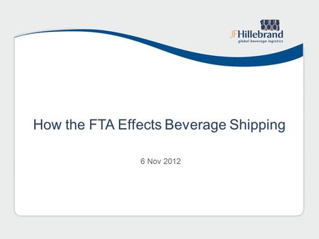How the FTA Effects Beverage Shipping 6 Nov 2012.