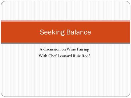 A discussion on Wine Pairing With Chef Leonard Ruiz Redé Seeking Balance.