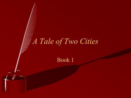 A Tale of Two Cities Book 1. Chapters 1-4 1. Dickens describes England and France in 1775. How does he compare them? (1) Both are ruled by kings who.