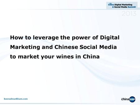 How to leverage the power of Digital Marketing and Chinese Social Media to market your wines in China konradmarkham.com.