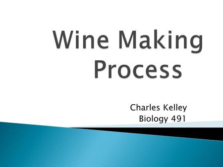 Charles Kelley Biology 491. Approximately 6000 BC, wine is created in Mesopotamia. Approximately 3000 BC, Egyptians start wine making process and record.