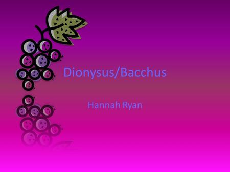 Dionysus/Bacchus Hannah Ryan. Spheres of Influence God of: – Wine – Theater – Grapes – Drunken Revelry  content/uploads/2010/01/Bacchus-Roman-God-of-