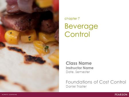 Class Name Instructor Name Date, Semester Foundations of Cost Control Daniel Traster Beverage Control chapter 7.