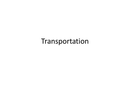 Transportation. Modes of Transportation Road Transport – Trucks/Lorries other commercial vehicles Rail Transport – Train Wagons Air Transport – Aeroplanes.