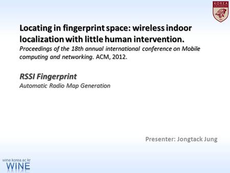 Locating in fingerprint space: wireless indoor localization with little human intervention. Proceedings of the 18th annual international conference on.