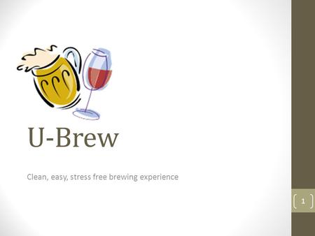 U-Brew Clean, easy, stress free brewing experience 1.