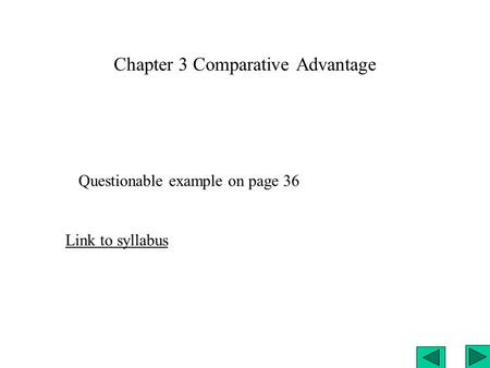 Chapter 3 Comparative Advantage Link to syllabus Questionable example on page 36.