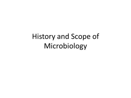 History and Scope of Microbiology