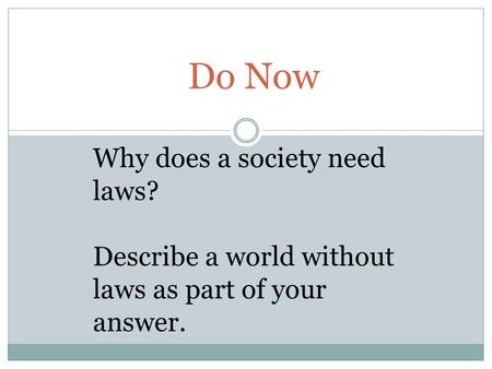 Do Now Why does a society need laws? Describe a world without laws as part of your answer.