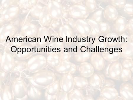 American Wine Industry Growth: Opportunities and Challenges.