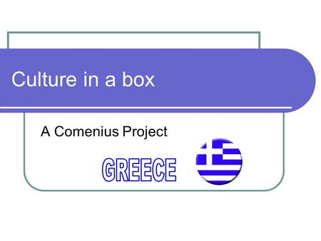Culture in a box A Comenius Project. Your flag? The Greek flag is based on nine equal horizontal stripes of blue alternating with white. There is a blue.