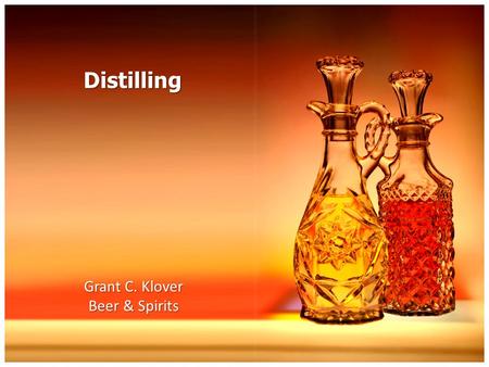 Distilling Grant C. Klover Beer & Spirits. Distilled Spirits Alcoholic beverage (such as brandy, whisky, rum, or arrack) that is obtained by distillation.