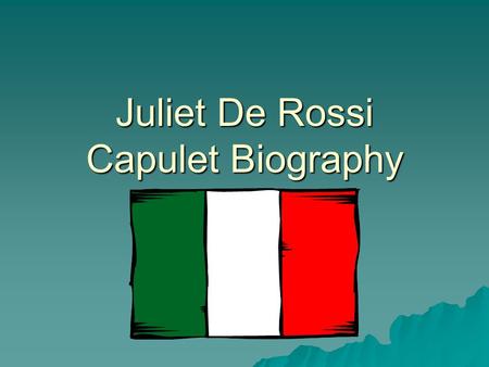 Juliet De Rossi Capulet Biography. Contents  Birth Birth  Education Education  Love life Love life Love life  Credits Credits.