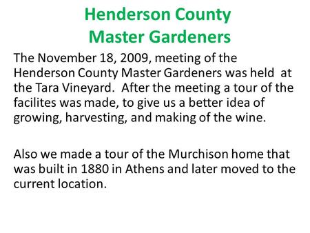 Henderson County Master Gardeners The November 18, 2009, meeting of the Henderson County Master Gardeners was held at the Tara Vineyard. After the meeting.