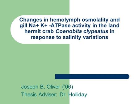 Changes in hemolymph osmolality and gill Na+ K+ -ATPase activity in the land hermit crab Coenobita clypeatus in response to salinity variations Joseph.