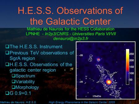 Mathieu de Naurois, H.E.S.S.High Energy Phenomena in the Galacic Center. 2005 1 H.E.S.S. Observations of the Galactic Center  The H.E.S.S. Instrument.