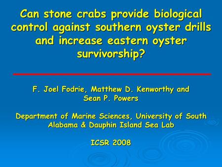 Can stone crabs provide biological control against southern oyster drills and increase eastern oyster survivorship? F. Joel Fodrie, Matthew D. Kenworthy.