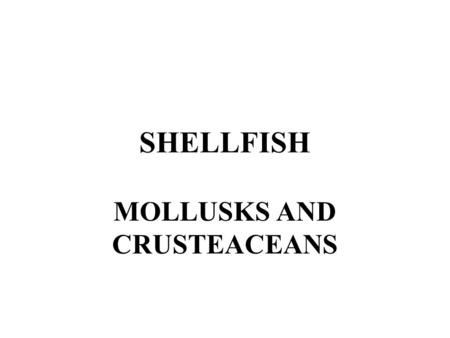 SHELLFISH MOLLUSKS AND CRUSTEACEANS. Shellfish are distinguished from fin fish by their hard outer bodies and their lack of backbones or internal skeletons.