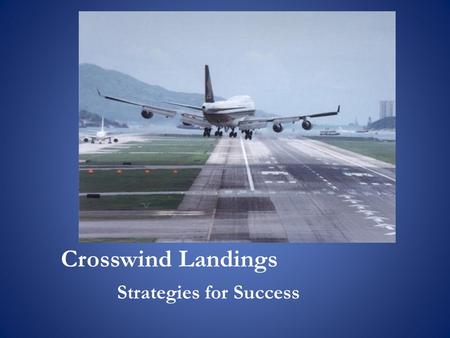Crosswind Landings Strategies for Success. On Technique: Wing-low, or Cross-Controlled.