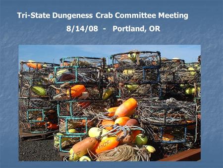 Tri-State Dungeness Crab Committee Meeting 8/14/08 - Portland, OR.