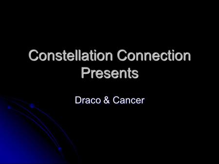 Constellation Connection Presents Draco & Cancer.
