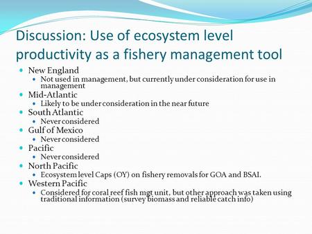Discussion: Use of ecosystem level productivity as a fishery management tool New England Not used in management, but currently under consideration for.