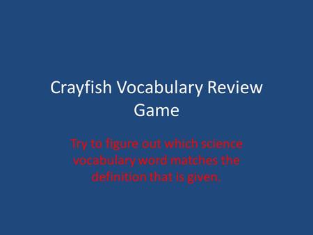 Crayfish Vocabulary Review Game Try to figure out which science vocabulary word matches the definition that is given.