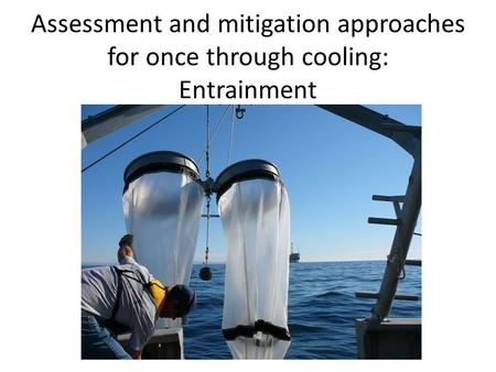 Assessment and mitigation approaches for once through cooling: Entrainment.