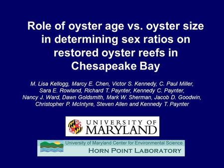 Role of oyster age vs. oyster size in determining sex ratios on restored oyster reefs in Chesapeake Bay M. Lisa Kellogg, Marcy E. Chen, Victor S. Kennedy,