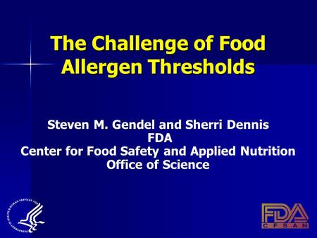 The Challenge of Food Allergen Thresholds Steven M. Gendel and Sherri Dennis FDA Center for Food Safety and Applied Nutrition Office of Science.