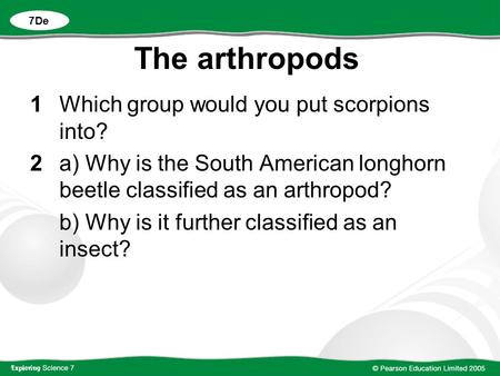 The arthropods 1 Which group would you put scorpions into?