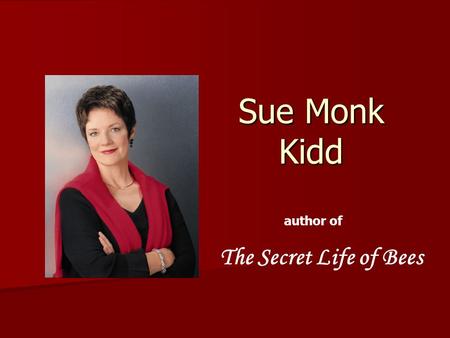 Sue Monk Kidd author of The Secret Life of Bees. Born and raised in the small town of Sylvester, in Southwest Georgia Lovingly refers to it as “an enduring.