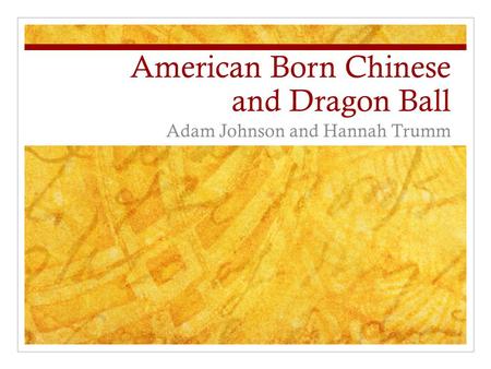 American Born Chinese and Dragon Ball Adam Johnson and Hannah Trumm.