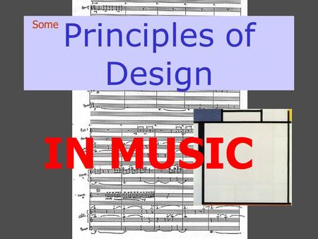 Principles of Design Some IN MUSIC. PRINCIPLES OF DESIGN REPETITION VARIATION CONTRAST BALANCE – symmetry/asymmetry EMPHASIS - accent ECONOMY PROPORTION.