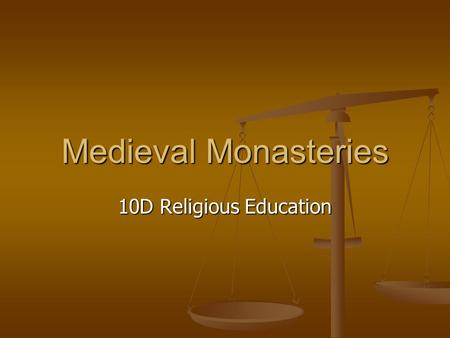 Medieval Monasteries 10D Religious Education. Where did they come from? St Benedict was the first to start a monastery as we know it St Benedict was the.