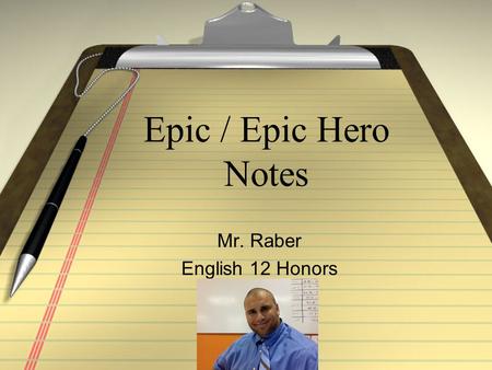 Epic / Epic Hero Notes Mr. Raber English 12 Honors.