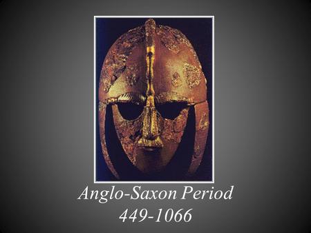 Anglo-Saxon Period 449-1066.