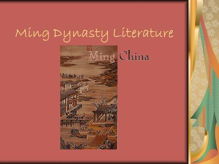 Ming Dynasty Literature. Time of Change… The Ming period was a time of great ferment and change in Chinese literature. Literature and literary style had.