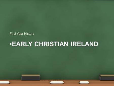 EARLY CHRISTIAN IRELAND First Year History. Early Christian Ireland. (Early 400s AD) First arrived in the south-east. Some may have been slaves. Palladius.