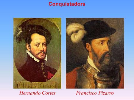 Conquistadors Hernando CortesFrancisco Pizarro. Hernando Cortes was a Spanish conquistador who landed in Mexico in 1519. Hernando Cortes and the Aztecs.