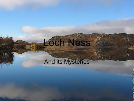 Loch Ness And its Mysteries. Loch Ness Slide 1 : Title Slide 2 : Summary Slide 3 : Features Slide 4 : Geographical position Slide 5 : Myth of the monster.