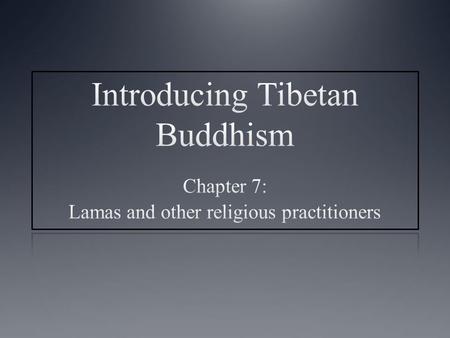 Main topics covered Lamas and lay practitioners The two propagations of the teachings Hereditary lamas Visionary lamas (tertön) Reincarnate lamas The.