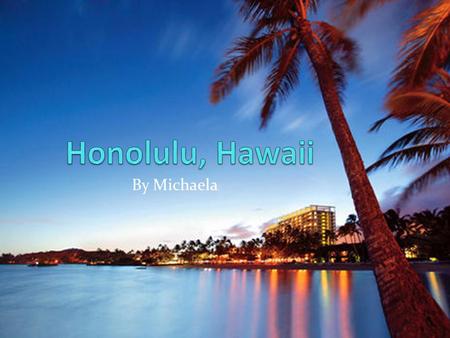 By Michaela. Population. The population of Honolulu, Hawaii, is about 2,760,000.