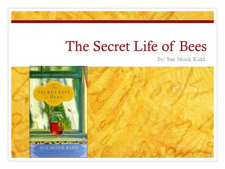 The Secret Life of Bees By: Sue Monk Kidd.. Sue Monk Kidd. She wrote: Traveling With Pomegranates Secret Life of Bees The Mermaid Chair The Dance of a.