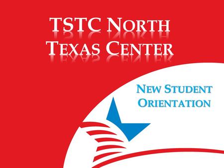 N EW S TUDENT O RIENTATION. Welcome Congratulations on becoming a member of the Texas State Technical College family! You are on your way to exciting.